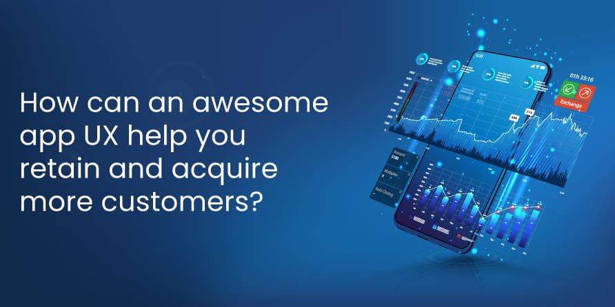 How can an awesome app UX help you retain and acquire more customers?